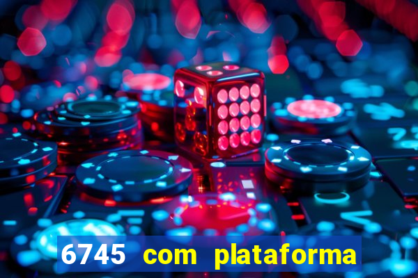 6745 com plataforma de jogos